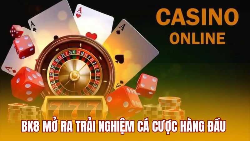 BK8 mở ra trải nghiệm cá cược hàng đầu