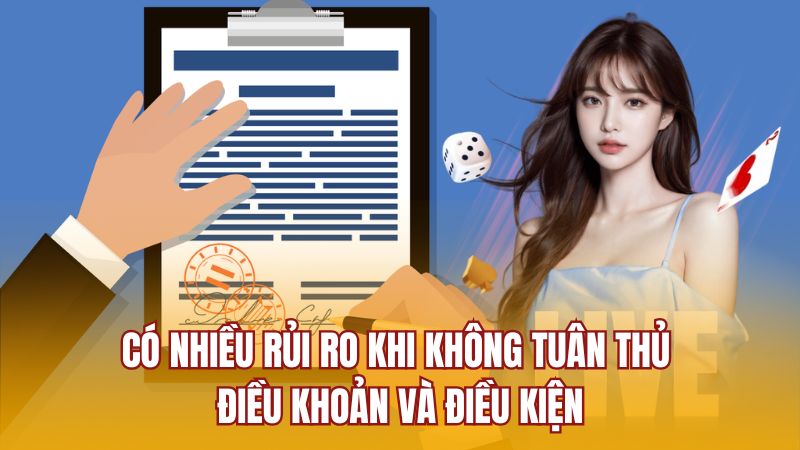 Có nhiều rủi ro khi không tuân thủ điều khoản và điều kiện
