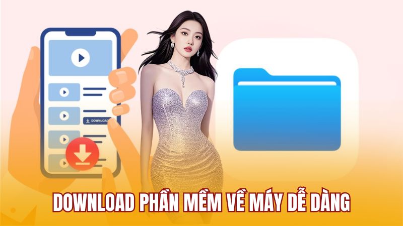 Download phần mềm về máy dễ dàng