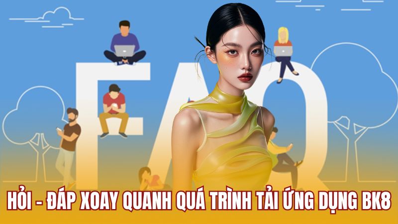 Hỏi - đáp xoay quanh quá trình tải ứng dụng BK8