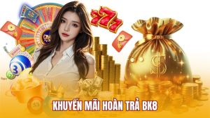 Khuyến mãi hoàn trả BK8
