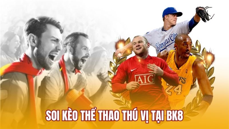 Soi kèo thể thao thú vị tại BK8
