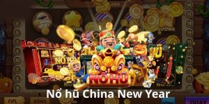 Nổ Hũ China New Year BK8 – Săn Jackpot Cực Khủng